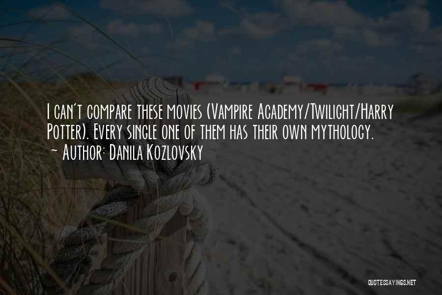 Danila Kozlovsky Quotes: I Can't Compare These Movies (vampire Academy/twilight/harry Potter). Every Single One Of Them Has Their Own Mythology.