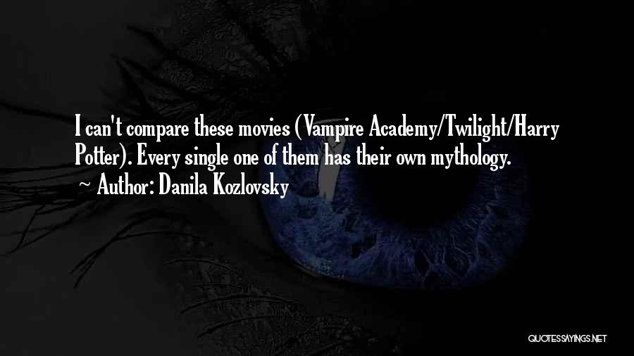 Danila Kozlovsky Quotes: I Can't Compare These Movies (vampire Academy/twilight/harry Potter). Every Single One Of Them Has Their Own Mythology.