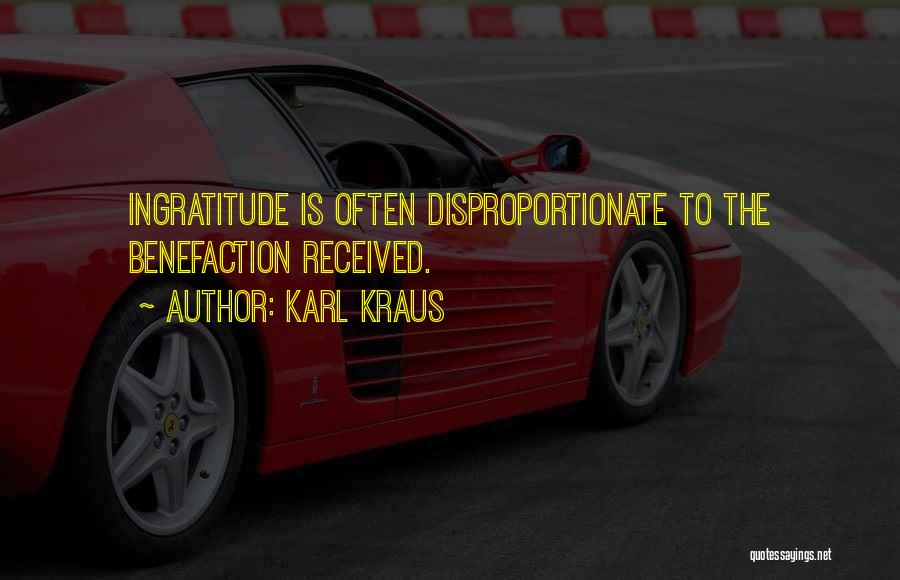Karl Kraus Quotes: Ingratitude Is Often Disproportionate To The Benefaction Received.