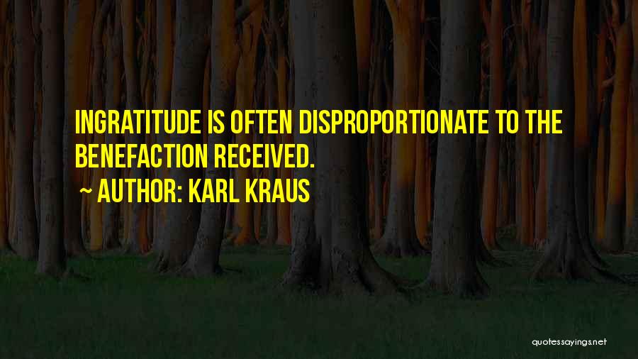 Karl Kraus Quotes: Ingratitude Is Often Disproportionate To The Benefaction Received.