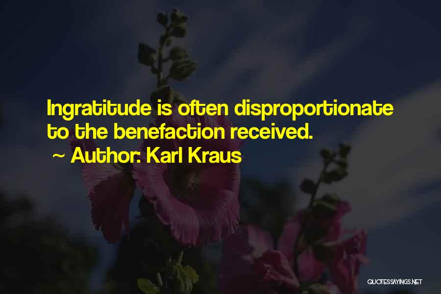 Karl Kraus Quotes: Ingratitude Is Often Disproportionate To The Benefaction Received.