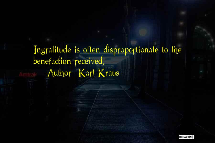 Karl Kraus Quotes: Ingratitude Is Often Disproportionate To The Benefaction Received.