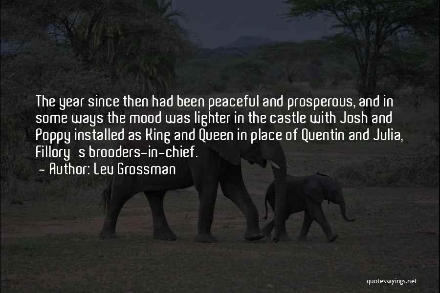 Lev Grossman Quotes: The Year Since Then Had Been Peaceful And Prosperous, And In Some Ways The Mood Was Lighter In The Castle