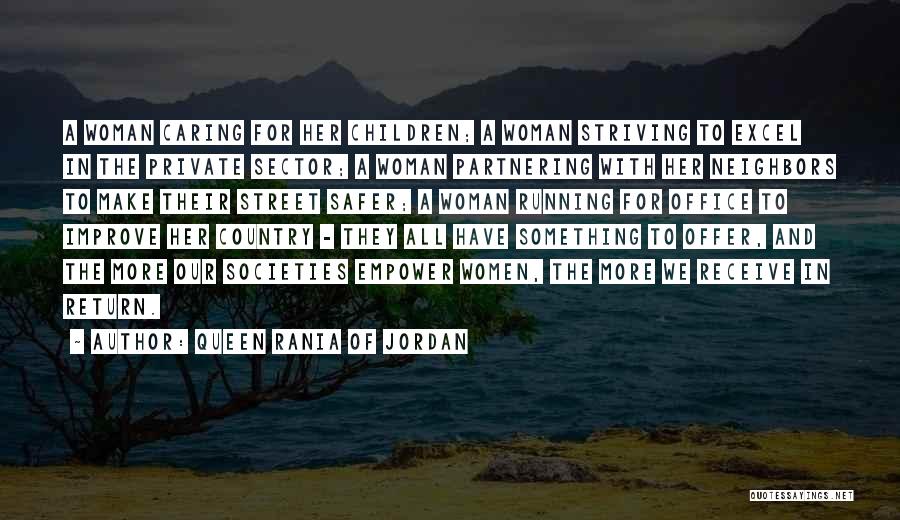 Queen Rania Of Jordan Quotes: A Woman Caring For Her Children; A Woman Striving To Excel In The Private Sector; A Woman Partnering With Her