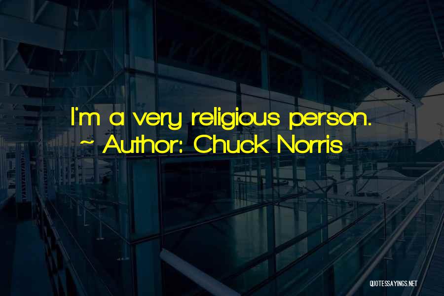 Chuck Norris Quotes: I'm A Very Religious Person.