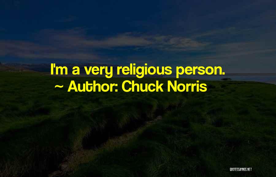 Chuck Norris Quotes: I'm A Very Religious Person.