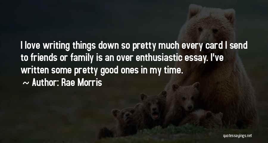 Rae Morris Quotes: I Love Writing Things Down So Pretty Much Every Card I Send To Friends Or Family Is An Over Enthusiastic