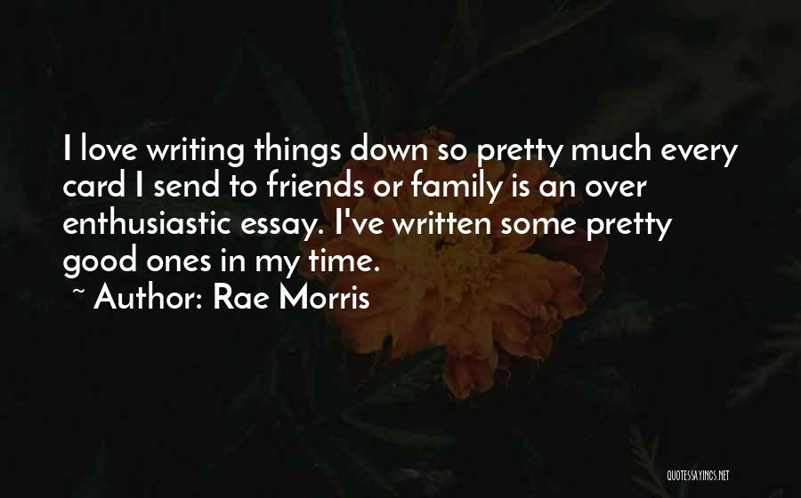 Rae Morris Quotes: I Love Writing Things Down So Pretty Much Every Card I Send To Friends Or Family Is An Over Enthusiastic