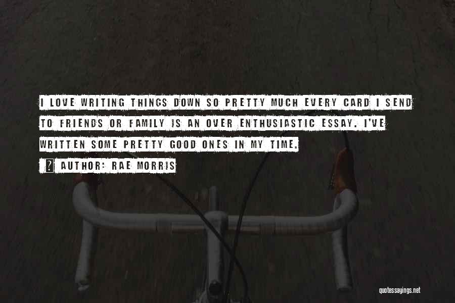 Rae Morris Quotes: I Love Writing Things Down So Pretty Much Every Card I Send To Friends Or Family Is An Over Enthusiastic