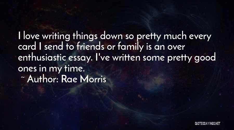 Rae Morris Quotes: I Love Writing Things Down So Pretty Much Every Card I Send To Friends Or Family Is An Over Enthusiastic
