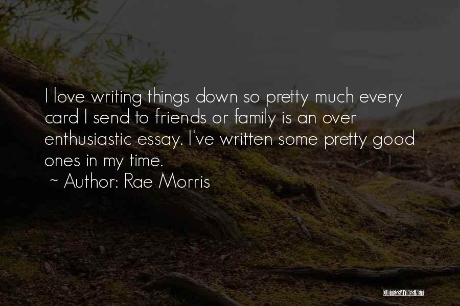 Rae Morris Quotes: I Love Writing Things Down So Pretty Much Every Card I Send To Friends Or Family Is An Over Enthusiastic