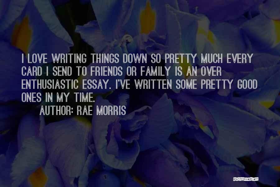 Rae Morris Quotes: I Love Writing Things Down So Pretty Much Every Card I Send To Friends Or Family Is An Over Enthusiastic