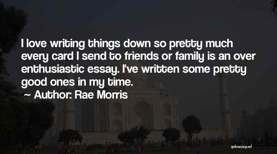 Rae Morris Quotes: I Love Writing Things Down So Pretty Much Every Card I Send To Friends Or Family Is An Over Enthusiastic