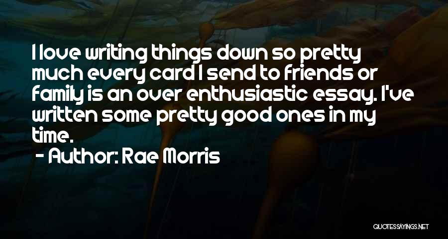 Rae Morris Quotes: I Love Writing Things Down So Pretty Much Every Card I Send To Friends Or Family Is An Over Enthusiastic