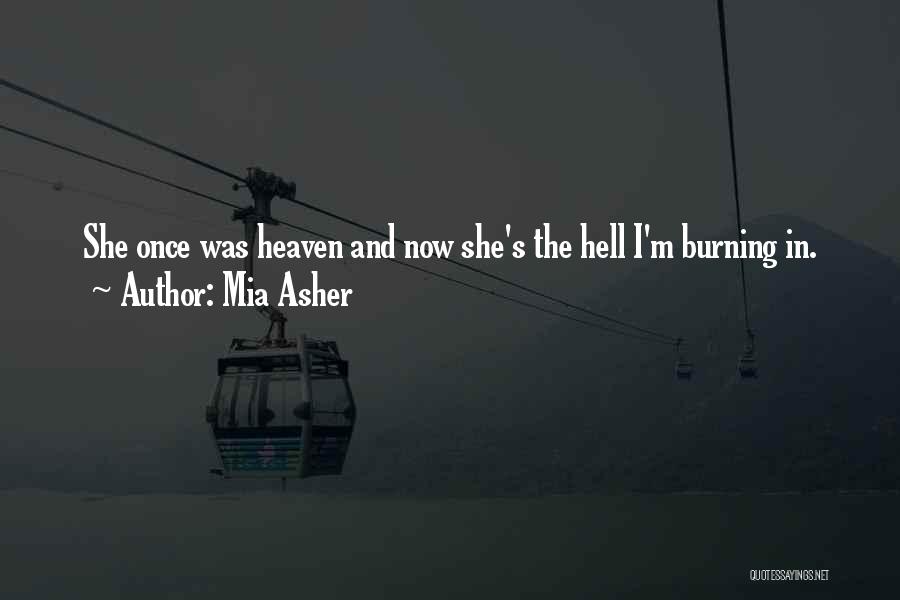 Mia Asher Quotes: She Once Was Heaven And Now She's The Hell I'm Burning In.