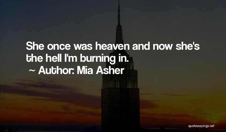 Mia Asher Quotes: She Once Was Heaven And Now She's The Hell I'm Burning In.