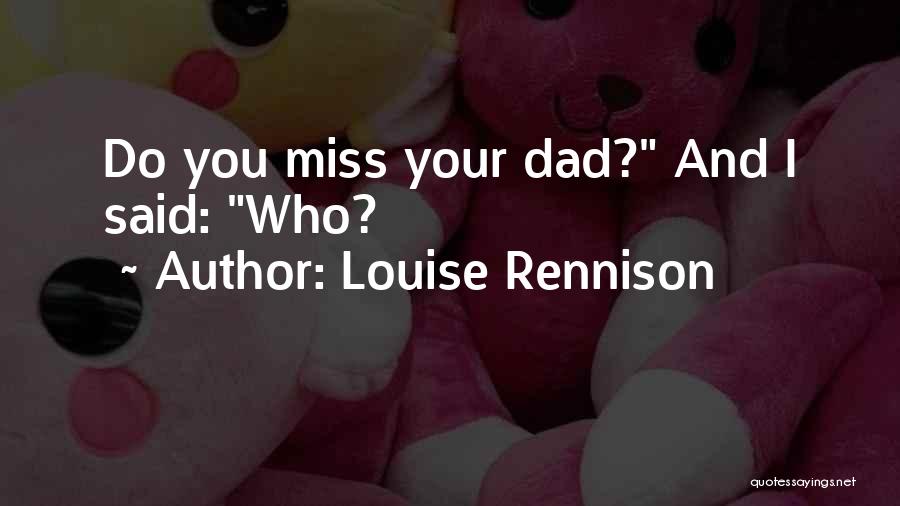 Louise Rennison Quotes: Do You Miss Your Dad? And I Said: Who?