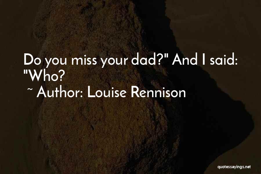 Louise Rennison Quotes: Do You Miss Your Dad? And I Said: Who?