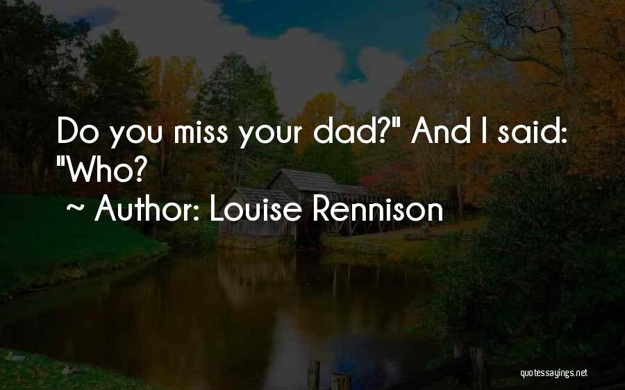 Louise Rennison Quotes: Do You Miss Your Dad? And I Said: Who?