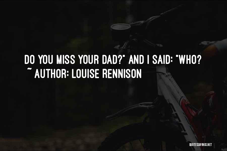 Louise Rennison Quotes: Do You Miss Your Dad? And I Said: Who?