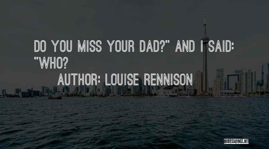 Louise Rennison Quotes: Do You Miss Your Dad? And I Said: Who?