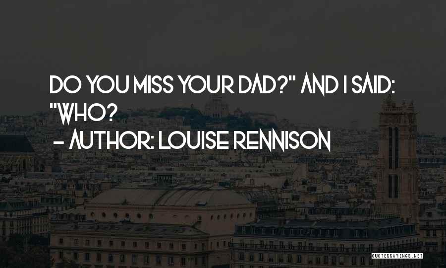Louise Rennison Quotes: Do You Miss Your Dad? And I Said: Who?