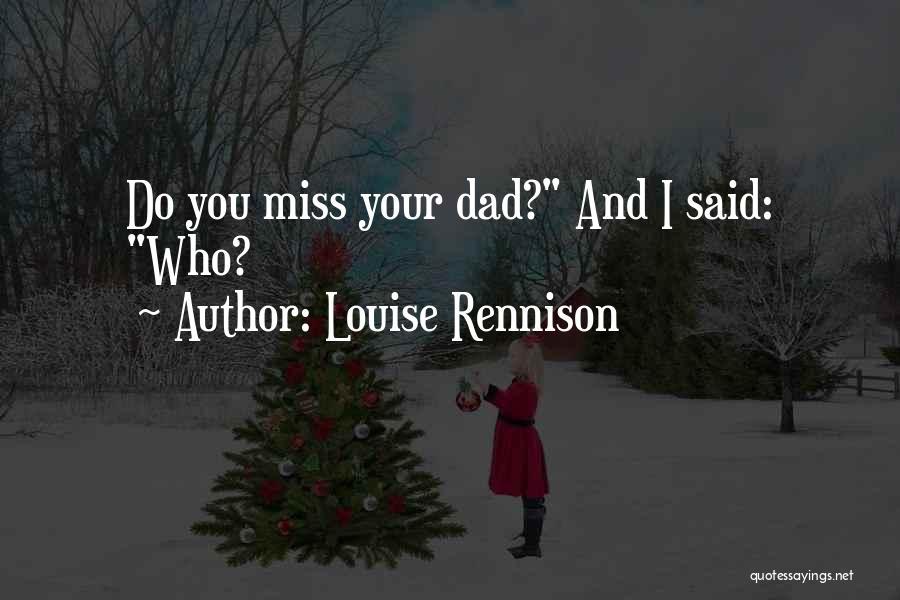 Louise Rennison Quotes: Do You Miss Your Dad? And I Said: Who?