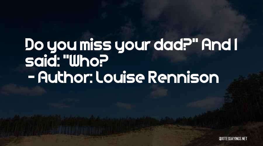 Louise Rennison Quotes: Do You Miss Your Dad? And I Said: Who?