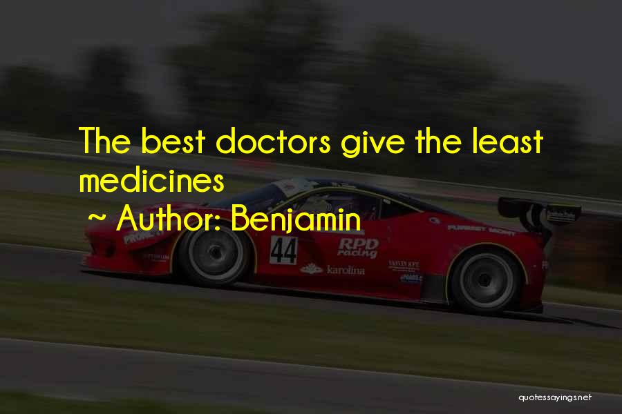 Benjamin Quotes: The Best Doctors Give The Least Medicines