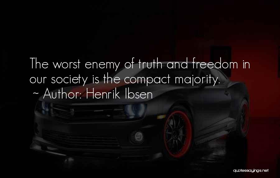 Henrik Ibsen Quotes: The Worst Enemy Of Truth And Freedom In Our Society Is The Compact Majority.