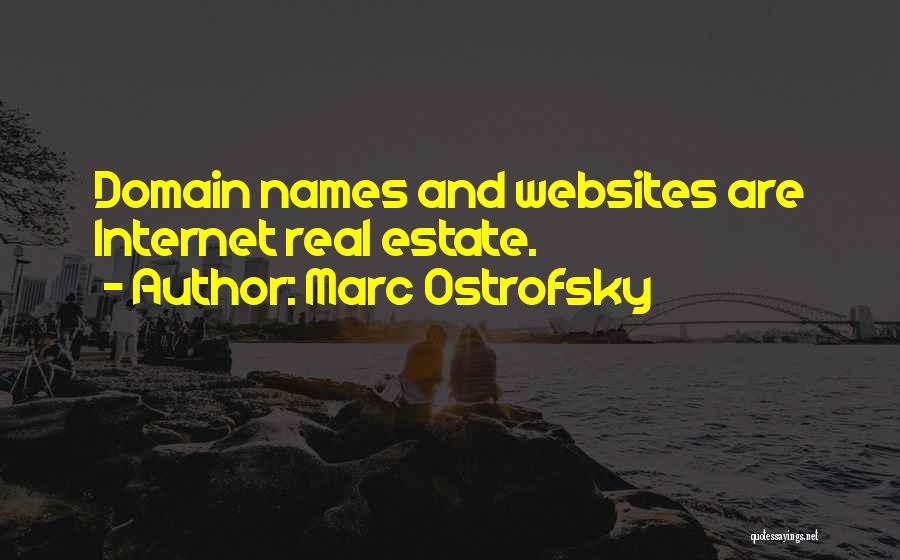 Marc Ostrofsky Quotes: Domain Names And Websites Are Internet Real Estate.