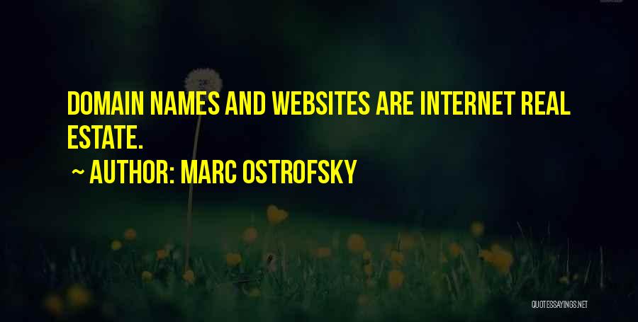 Marc Ostrofsky Quotes: Domain Names And Websites Are Internet Real Estate.