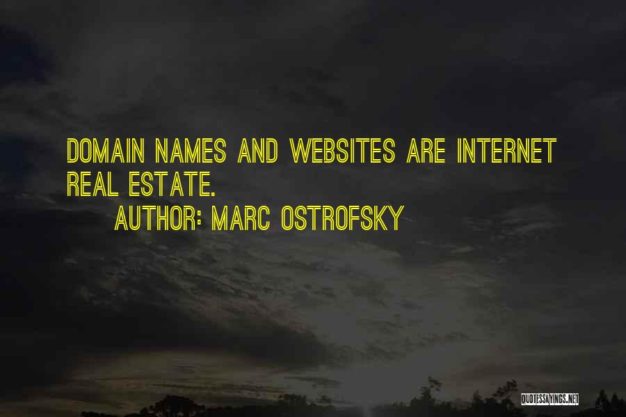 Marc Ostrofsky Quotes: Domain Names And Websites Are Internet Real Estate.