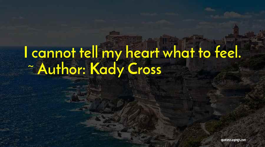 Kady Cross Quotes: I Cannot Tell My Heart What To Feel.