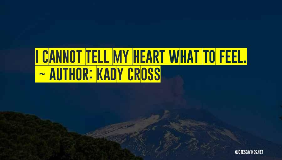 Kady Cross Quotes: I Cannot Tell My Heart What To Feel.