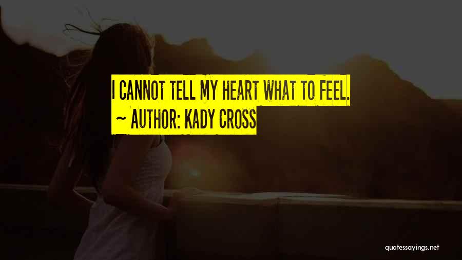 Kady Cross Quotes: I Cannot Tell My Heart What To Feel.