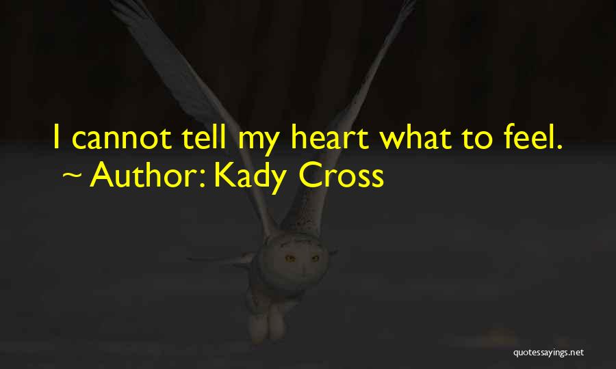 Kady Cross Quotes: I Cannot Tell My Heart What To Feel.