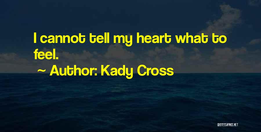 Kady Cross Quotes: I Cannot Tell My Heart What To Feel.