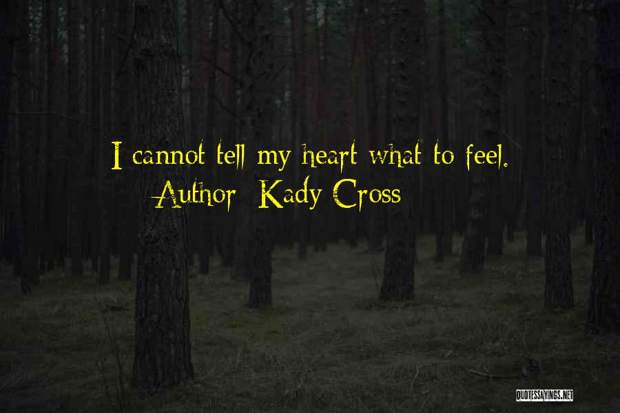 Kady Cross Quotes: I Cannot Tell My Heart What To Feel.