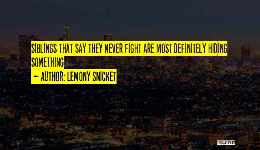 Lemony Snicket Quotes: Siblings That Say They Never Fight Are Most Definitely Hiding Something