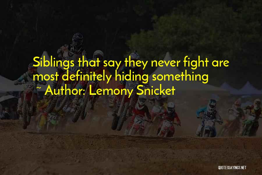 Lemony Snicket Quotes: Siblings That Say They Never Fight Are Most Definitely Hiding Something