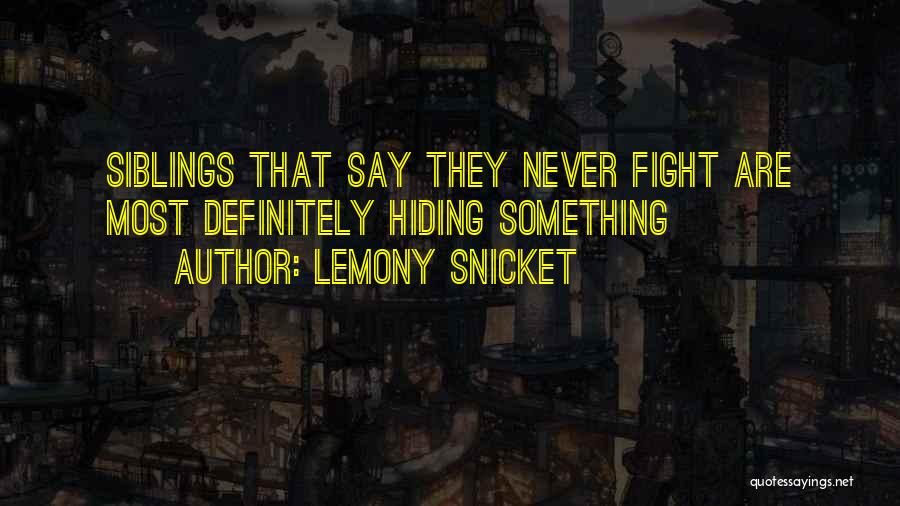 Lemony Snicket Quotes: Siblings That Say They Never Fight Are Most Definitely Hiding Something
