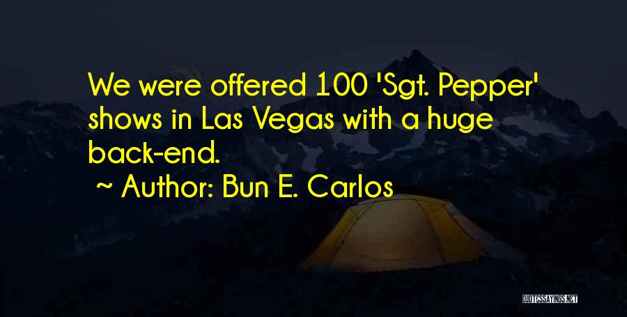 Bun E. Carlos Quotes: We Were Offered 100 'sgt. Pepper' Shows In Las Vegas With A Huge Back-end.