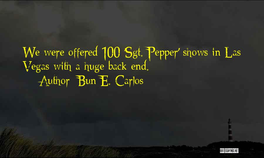 Bun E. Carlos Quotes: We Were Offered 100 'sgt. Pepper' Shows In Las Vegas With A Huge Back-end.