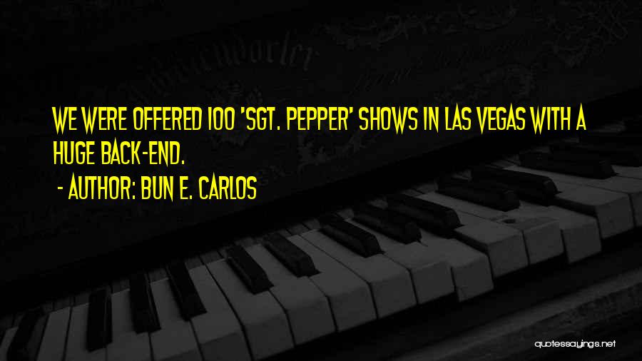 Bun E. Carlos Quotes: We Were Offered 100 'sgt. Pepper' Shows In Las Vegas With A Huge Back-end.