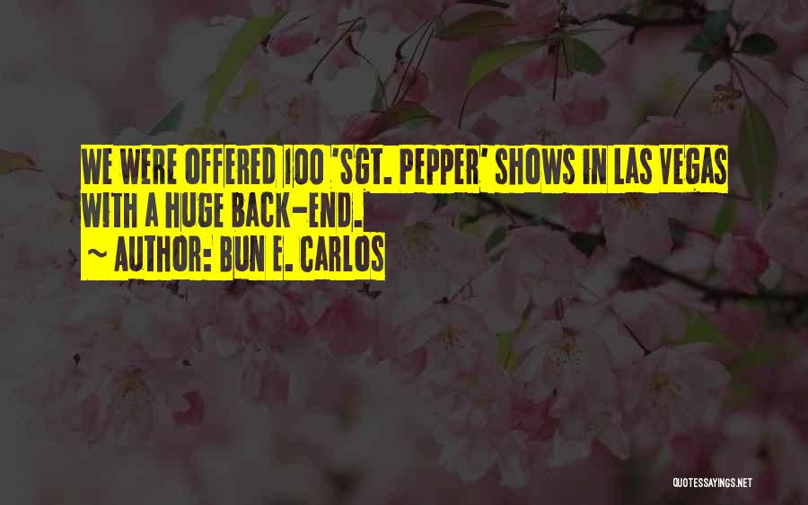 Bun E. Carlos Quotes: We Were Offered 100 'sgt. Pepper' Shows In Las Vegas With A Huge Back-end.