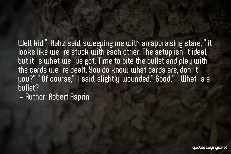 Robert Asprin Quotes: Well, Kid, Aahz Said, Sweeping Me With An Appraising Stare, It Looks Like We're Stuck With Each Other. The Setup