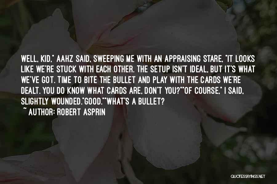 Robert Asprin Quotes: Well, Kid, Aahz Said, Sweeping Me With An Appraising Stare, It Looks Like We're Stuck With Each Other. The Setup