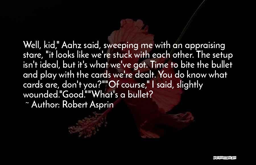 Robert Asprin Quotes: Well, Kid, Aahz Said, Sweeping Me With An Appraising Stare, It Looks Like We're Stuck With Each Other. The Setup