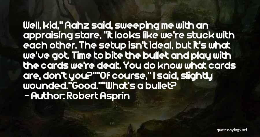 Robert Asprin Quotes: Well, Kid, Aahz Said, Sweeping Me With An Appraising Stare, It Looks Like We're Stuck With Each Other. The Setup